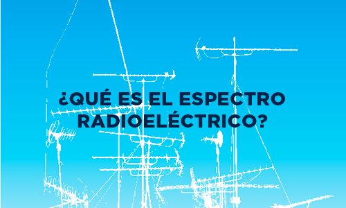 ¿Qué es el Espectro Radioeléctrico?