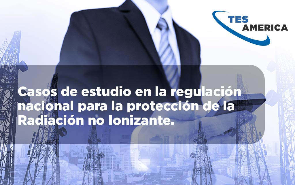 Casos de estudio en la regulación nacional para la protección de la Radiación no Ionizante